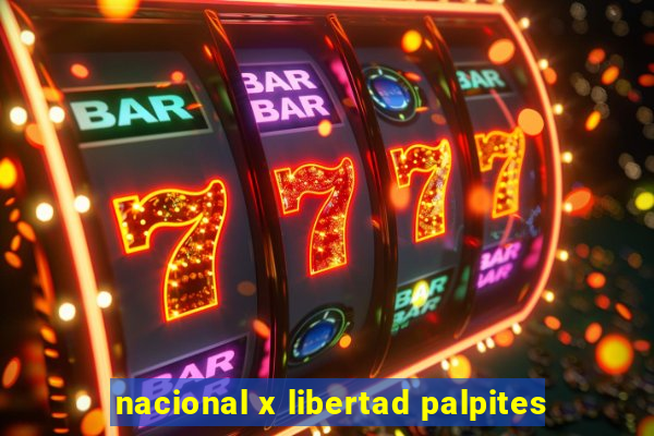 nacional x libertad palpites